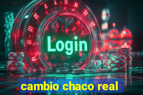 cambio chaco real